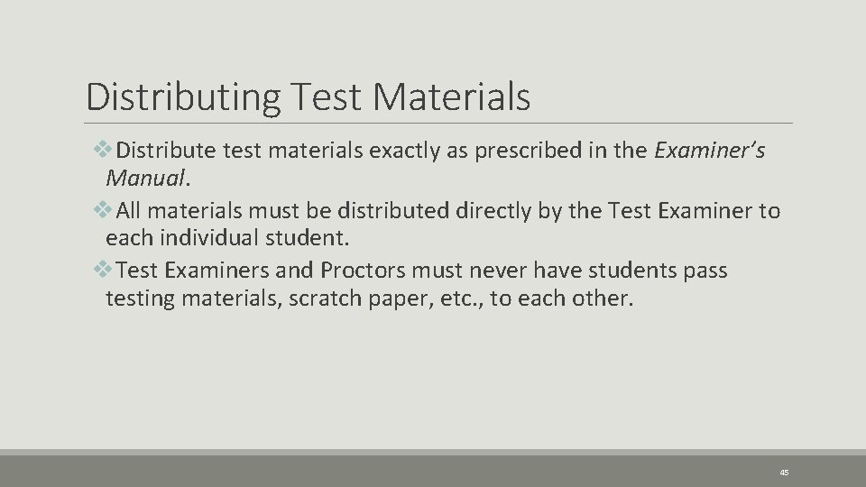 Distributing Test Materials v. Distribute test materials exactly as prescribed in the Examiner’s Manual.