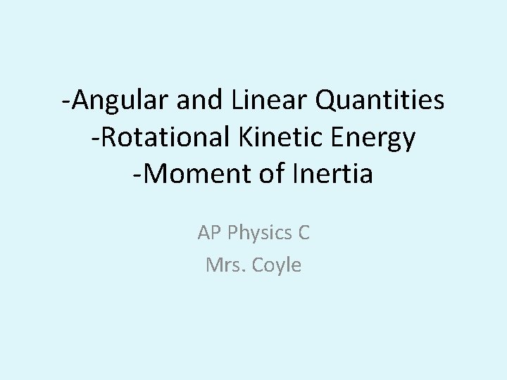 -Angular and Linear Quantities -Rotational Kinetic Energy -Moment of Inertia AP Physics C Mrs.