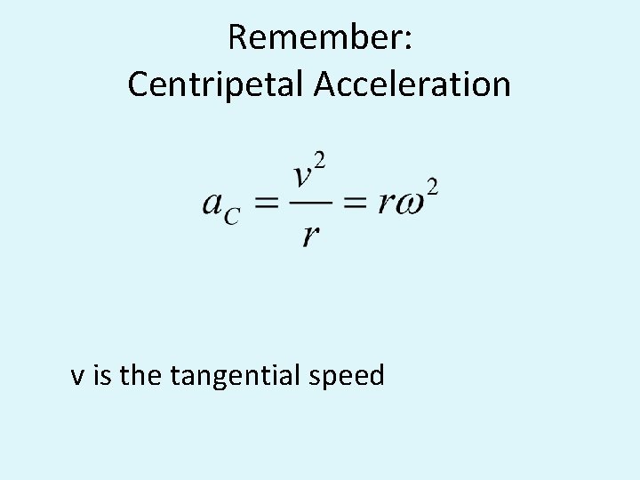 Remember: Centripetal Acceleration v is the tangential speed 