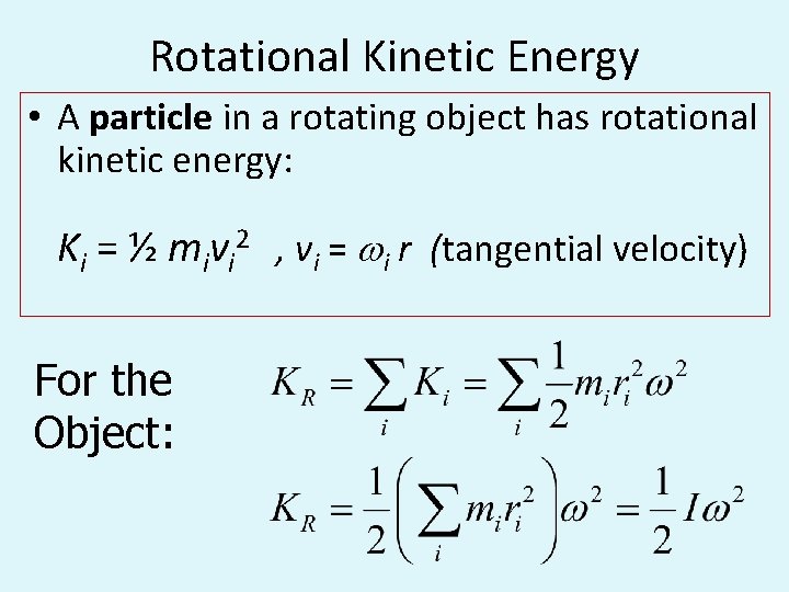Rotational Kinetic Energy • A particle in a rotating object has rotational kinetic energy: