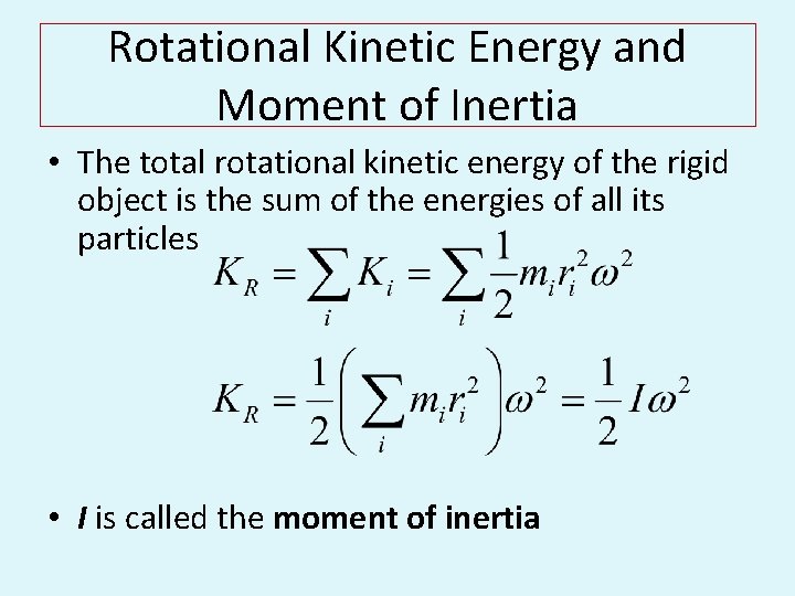 Rotational Kinetic Energy and Moment of Inertia • The total rotational kinetic energy of