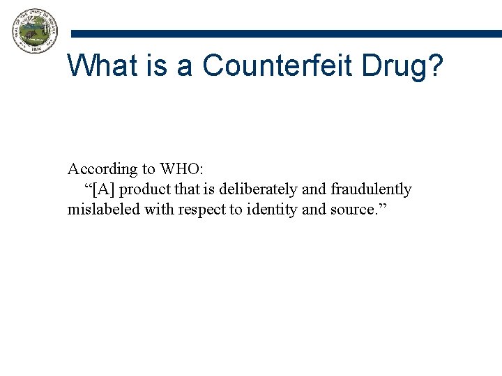 What is a Counterfeit Drug? According to WHO: “[A] product that is deliberately and
