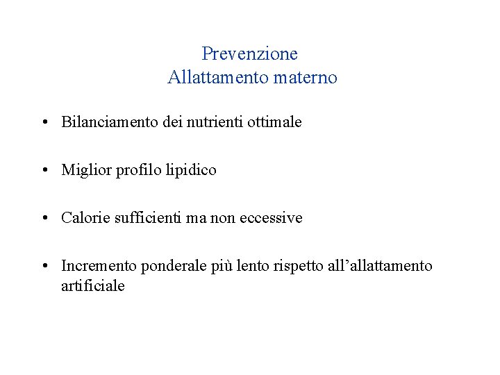 Prevenzione Allattamento materno • Bilanciamento dei nutrienti ottimale • Miglior profilo lipidico • Calorie