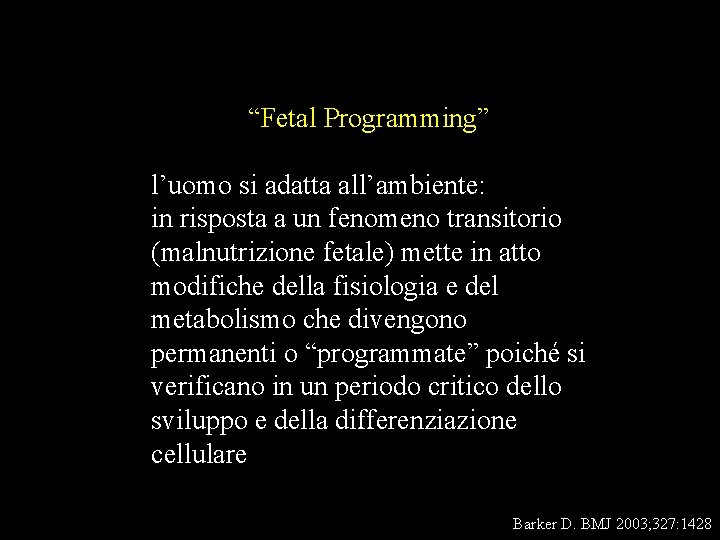 “Fetal Programming” l’uomo si adatta all’ambiente: in risposta a un fenomeno transitorio (malnutrizione fetale)