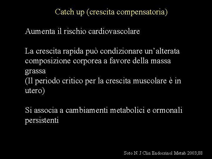 Catch up (crescita compensatoria) Aumenta il rischio cardiovascolare La crescita rapida può condizionare un’alterata