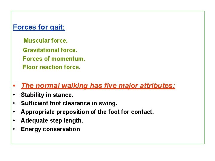 Forces for gait: Muscular force. Gravitational force. Forces of momentum. Floor reaction force. •