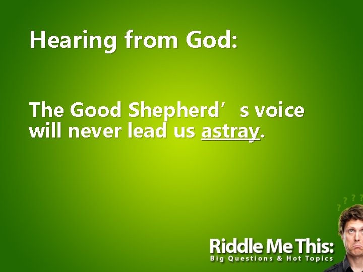 Hearing from God: The Good Shepherd’s voice will never lead us astray. 