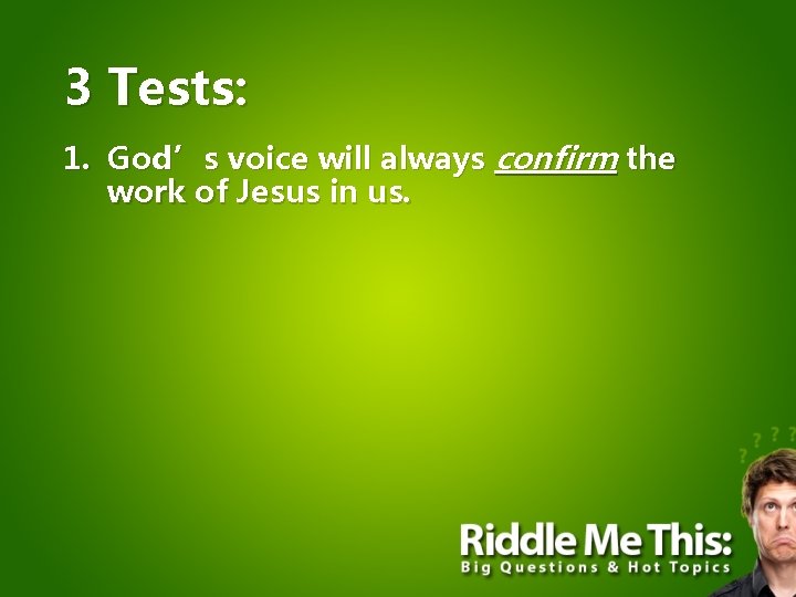 3 Tests: 1. God’s voice will always confirm the work of Jesus in us.