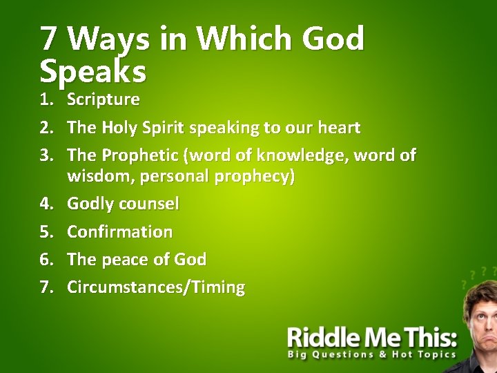 7 Ways in Which God Speaks 1. Scripture 2. The Holy Spirit speaking to