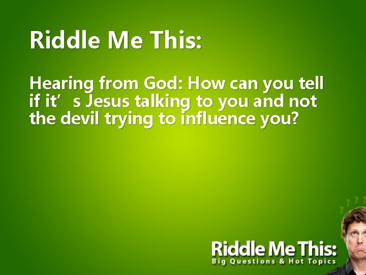 Riddle Me This: Hearing from God: How can you tell if it’s Jesus talking