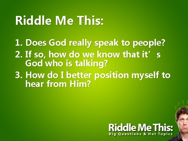 Riddle Me This: 1. Does God really speak to people? 2. If so, how