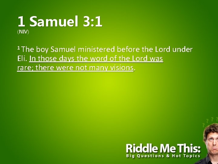 1 Samuel 3: 1 (NIV) 1 The boy Samuel ministered before the Lord under