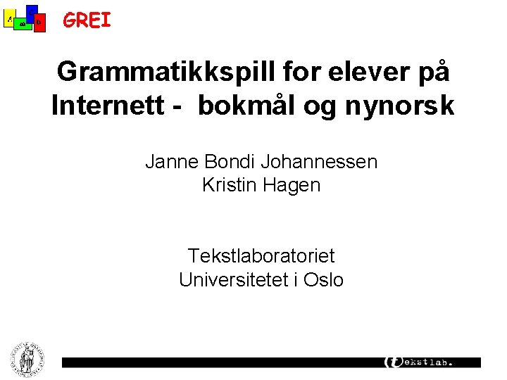 Grammatikkspill for elever på Internett - bokmål og nynorsk Janne Bondi Johannessen Kristin Hagen