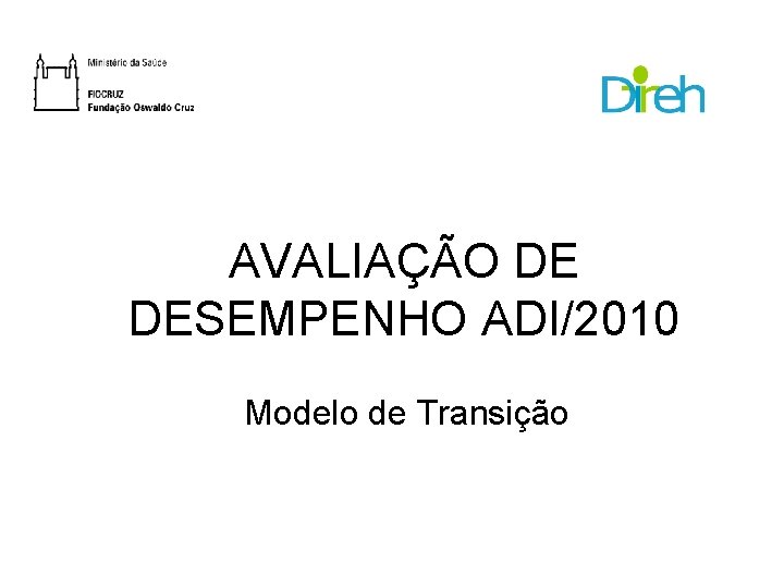 AVALIAÇÃO DE DESEMPENHO ADI/2010 Modelo de Transição 