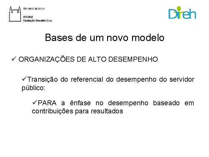 Bases de um novo modelo ü ORGANIZAÇÕES DE ALTO DESEMPENHO üTransição do referencial do