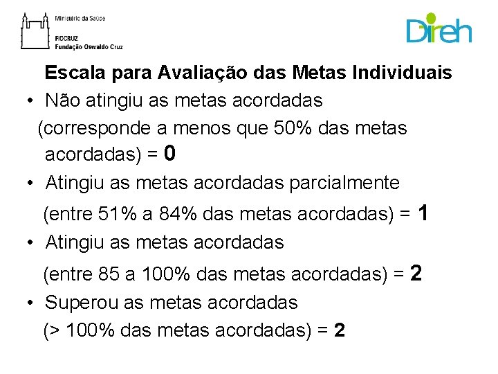 Escala para Avaliação das Metas Individuais • Não atingiu as metas acordadas (corresponde a