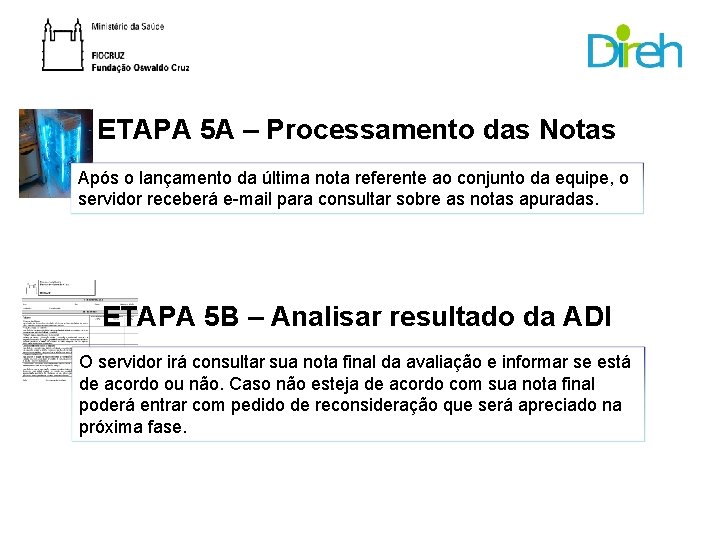 ETAPA 5 A – Processamento das Notas Após o lançamento da última nota referente