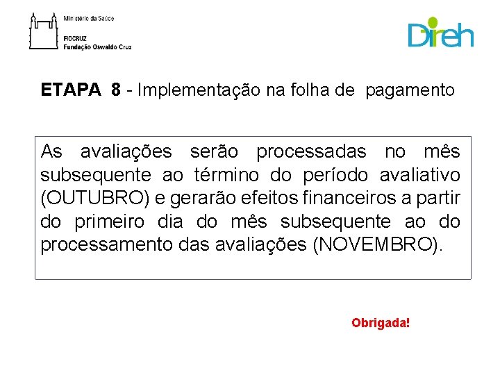 ETAPA 8 - Implementação na folha de pagamento As avaliações serão processadas no mês