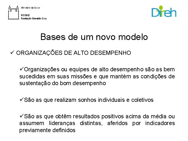 Bases de um novo modelo ü ORGANIZAÇÕES DE ALTO DESEMPENHO üOrganizações ou equipes de