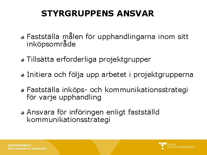 STYRGRUPPENS ANSVAR Fastställa målen för upphandlingarna inom sitt inköpsområde Tillsätta erforderliga projektgrupper Initiera och STYRGRUPPENS ANSVAR Fastställa målen för upphandlingarna inom sitt inköpsområde Tillsätta erforderliga projektgrupper Initiera och