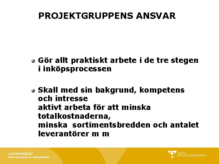 PROJEKTGRUPPENS ANSVAR Gör allt praktiskt arbete i de tre stegen i inköpsprocessen Skall med PROJEKTGRUPPENS ANSVAR Gör allt praktiskt arbete i de tre stegen i inköpsprocessen Skall med