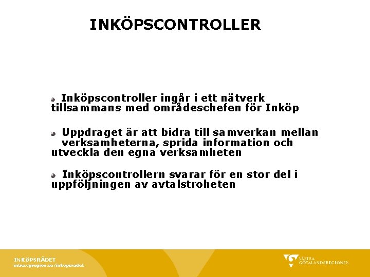 INKÖPSCONTROLLER Inköpscontroller ingår i ett nätverk tillsammans med områdeschefen för Inköp Uppdraget är att INKÖPSCONTROLLER Inköpscontroller ingår i ett nätverk tillsammans med områdeschefen för Inköp Uppdraget är att