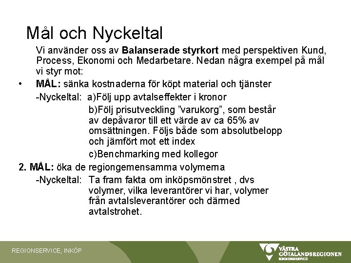 Mål och Nyckeltal Vi använder oss av Balanserade styrkort med perspektiven Kund, Process, Ekonomi Mål och Nyckeltal Vi använder oss av Balanserade styrkort med perspektiven Kund, Process, Ekonomi