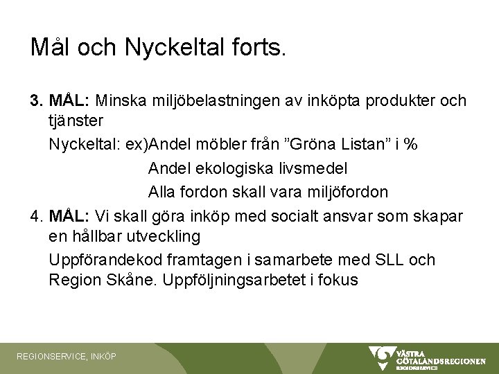 Mål och Nyckeltal forts. 3. MÅL: Minska miljöbelastningen av inköpta produkter och tjänster Nyckeltal: Mål och Nyckeltal forts. 3. MÅL: Minska miljöbelastningen av inköpta produkter och tjänster Nyckeltal: