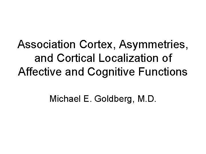 Association Cortex, Asymmetries, and Cortical Localization of Affective and Cognitive Functions Michael E. Goldberg,