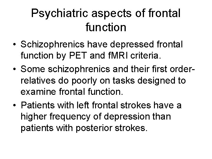 Psychiatric aspects of frontal function • Schizophrenics have depressed frontal function by PET and