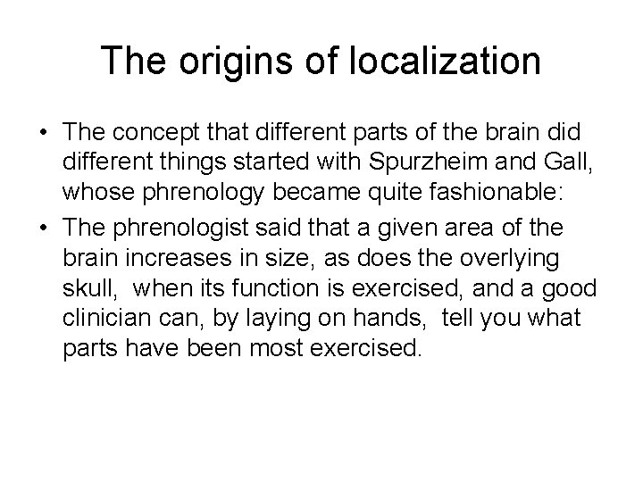 The origins of localization • The concept that different parts of the brain did