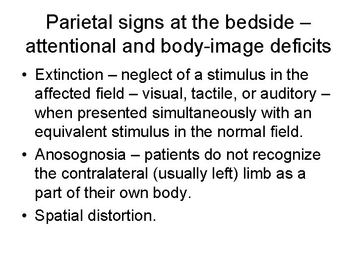 Parietal signs at the bedside – attentional and body-image deficits • Extinction – neglect Parietal signs at the bedside – attentional and body-image deficits • Extinction – neglect