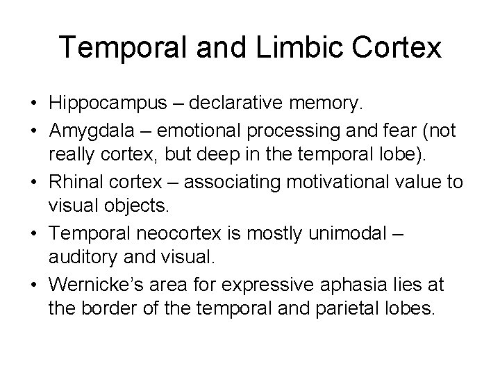 Temporal and Limbic Cortex • Hippocampus – declarative memory. • Amygdala – emotional processing