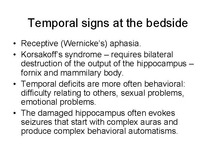 Temporal signs at the bedside • Receptive (Wernicke’s) aphasia. • Korsakoff’s syndrome – requires Temporal signs at the bedside • Receptive (Wernicke’s) aphasia. • Korsakoff’s syndrome – requires