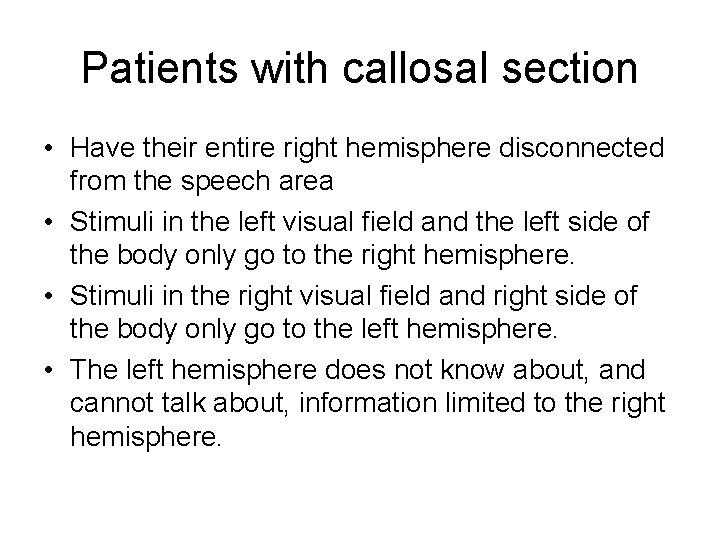 Patients with callosal section • Have their entire right hemisphere disconnected from the speech