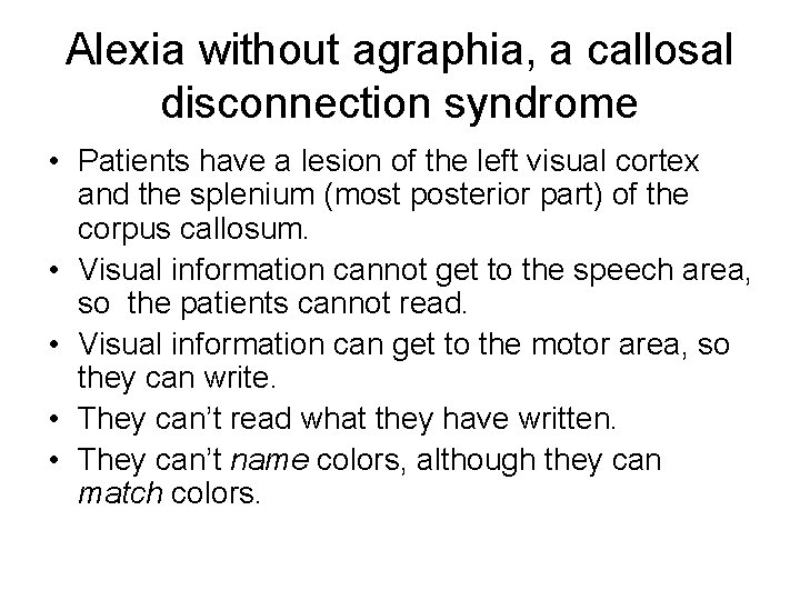 Alexia without agraphia, a callosal disconnection syndrome • Patients have a lesion of the