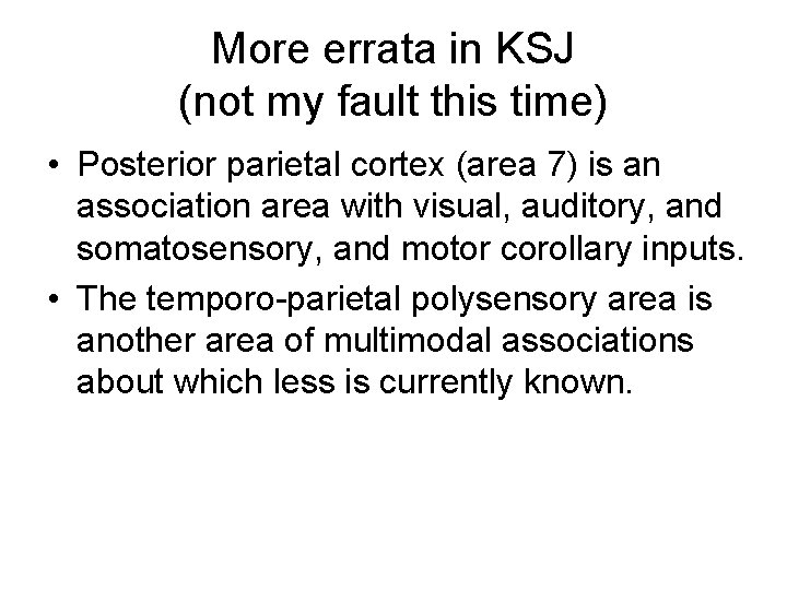 More errata in KSJ (not my fault this time) • Posterior parietal cortex (area