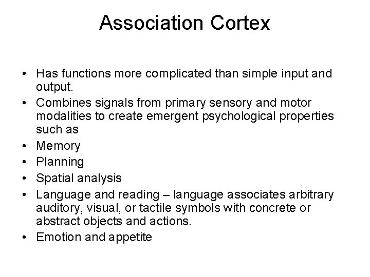 Association Cortex • Has functions more complicated than simple input and output. • Combines