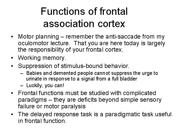 Functions of frontal association cortex • Motor planning – remember the anti-saccade from my