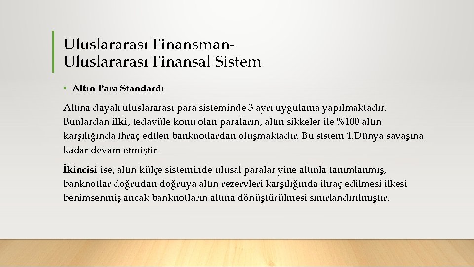Uluslararası Finansman Uluslararası Finansal Sistem • Altın Para Standardı Altına dayalı uluslararası para sisteminde
