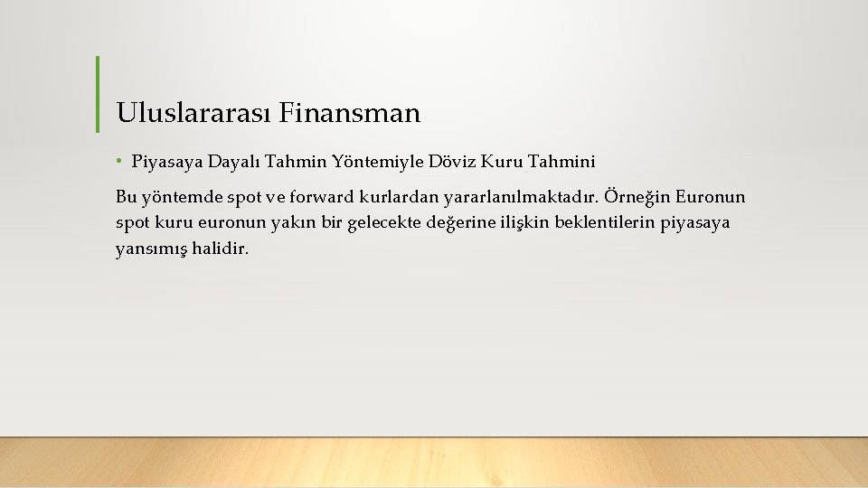 Uluslararası Finansman • Piyasaya Dayalı Tahmin Yöntemiyle Döviz Kuru Tahmini Bu yöntemde spot ve