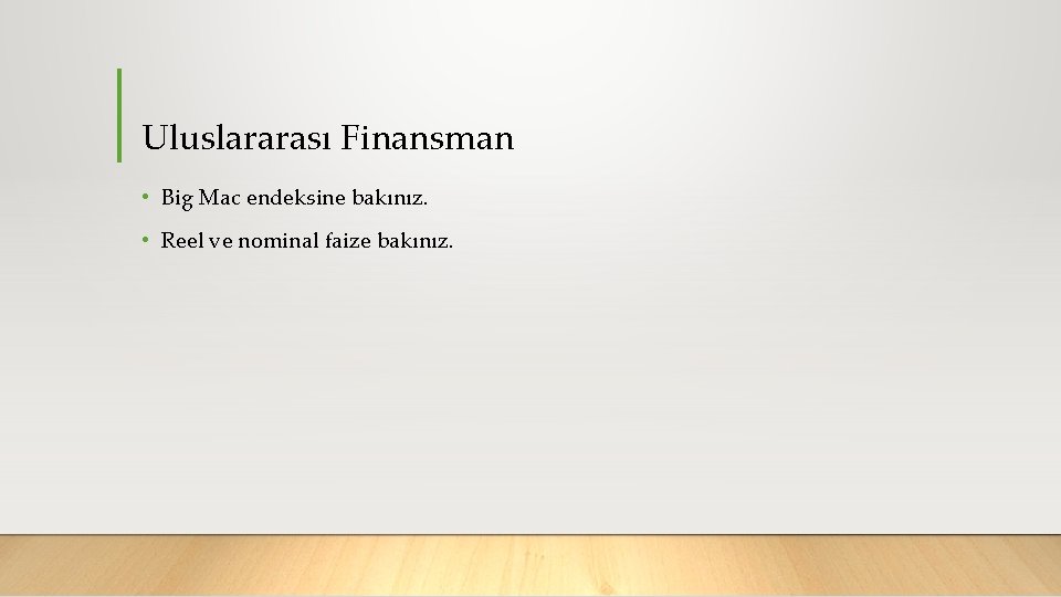 Uluslararası Finansman • Big Mac endeksine bakınız. • Reel ve nominal faize bakınız. 