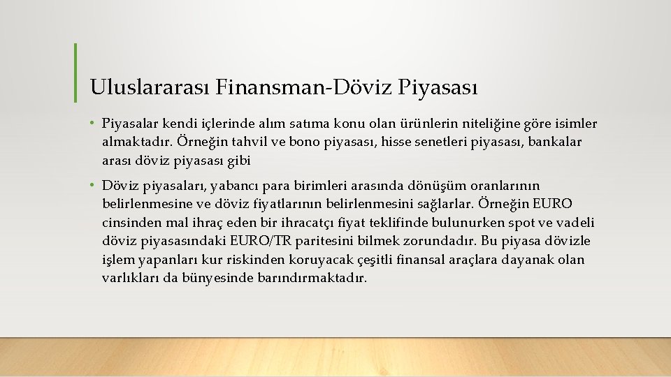 Uluslararası Finansman Döviz Piyasası • Piyasalar kendi içlerinde alım satıma konu olan ürünlerin niteliğine