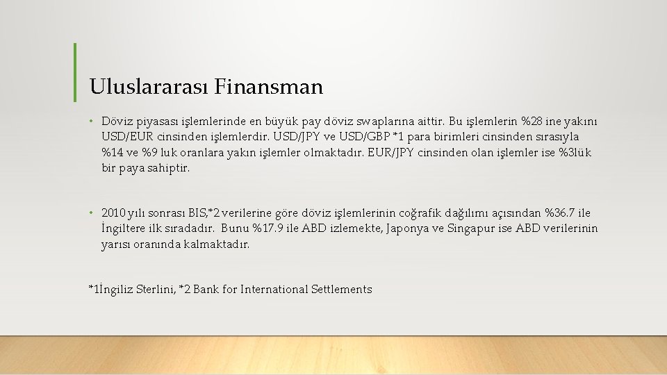 Uluslararası Finansman • Döviz piyasası işlemlerinde en büyük pay döviz swaplarına aittir. Bu işlemlerin