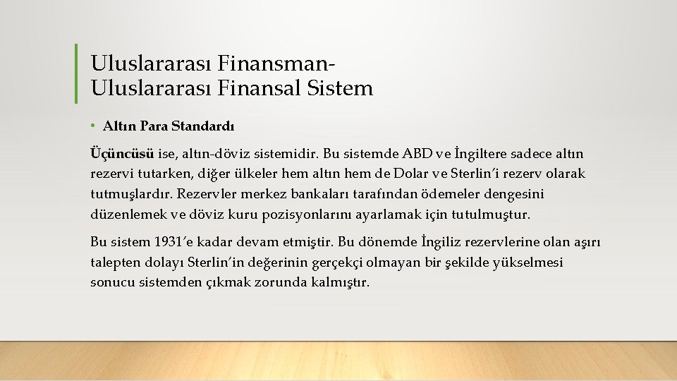 Uluslararası Finansman Uluslararası Finansal Sistem • Altın Para Standardı Üçüncüsü ise, altın döviz sistemidir.