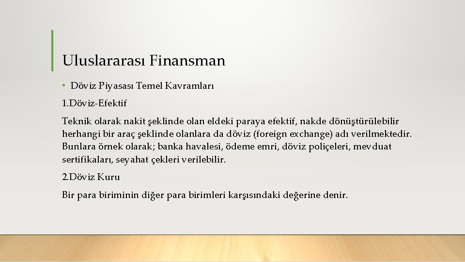 Uluslararası Finansman • Döviz Piyasası Temel Kavramları 1. Döviz Efektif Teknik olarak nakit şeklinde