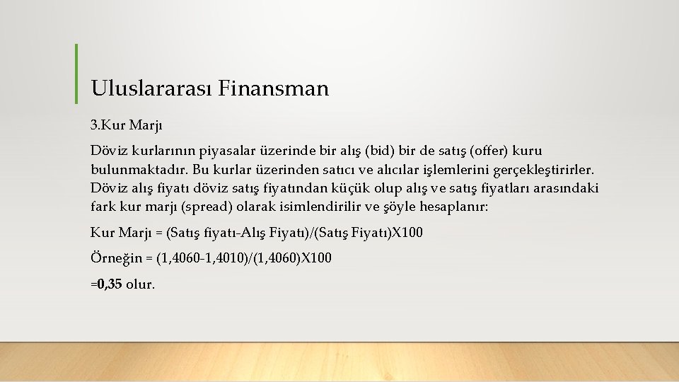 Uluslararası Finansman 3. Kur Marjı Döviz kurlarının piyasalar üzerinde bir alış (bid) bir de
