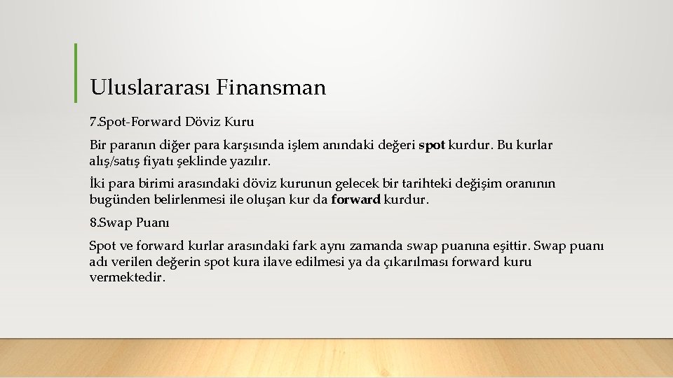 Uluslararası Finansman 7. Spot Forward Döviz Kuru Bir paranın diğer para karşısında işlem anındaki