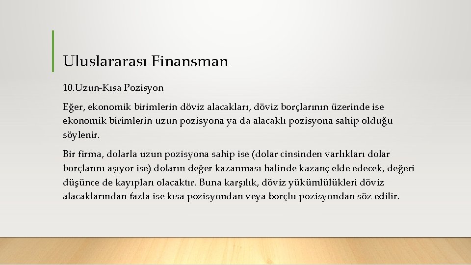 Uluslararası Finansman 10. Uzun Kısa Pozisyon Eğer, ekonomik birimlerin döviz alacakları, döviz borçlarının üzerinde