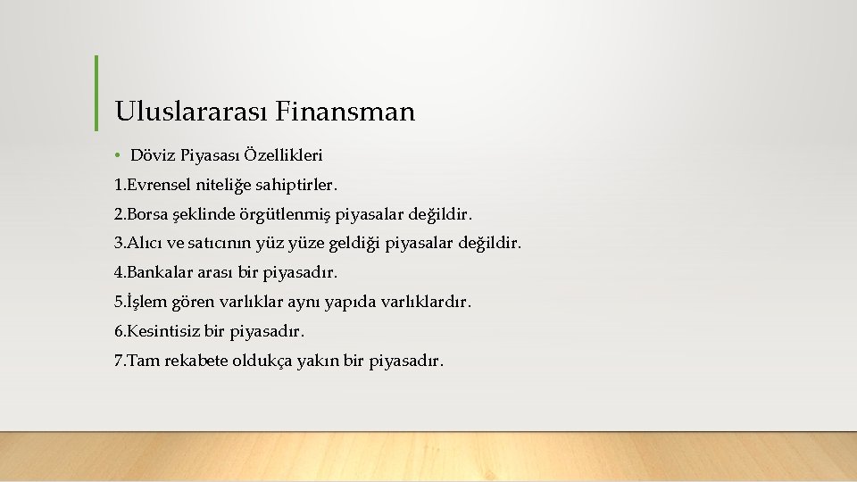 Uluslararası Finansman • Döviz Piyasası Özellikleri 1. Evrensel niteliğe sahiptirler. 2. Borsa şeklinde örgütlenmiş